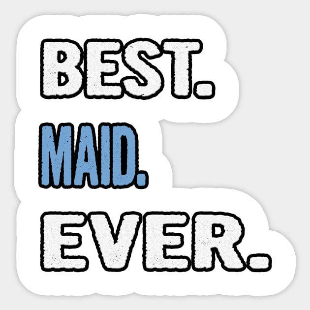 Best. Maid. Ever. - Birthday Gift Idea Sticker by divawaddle